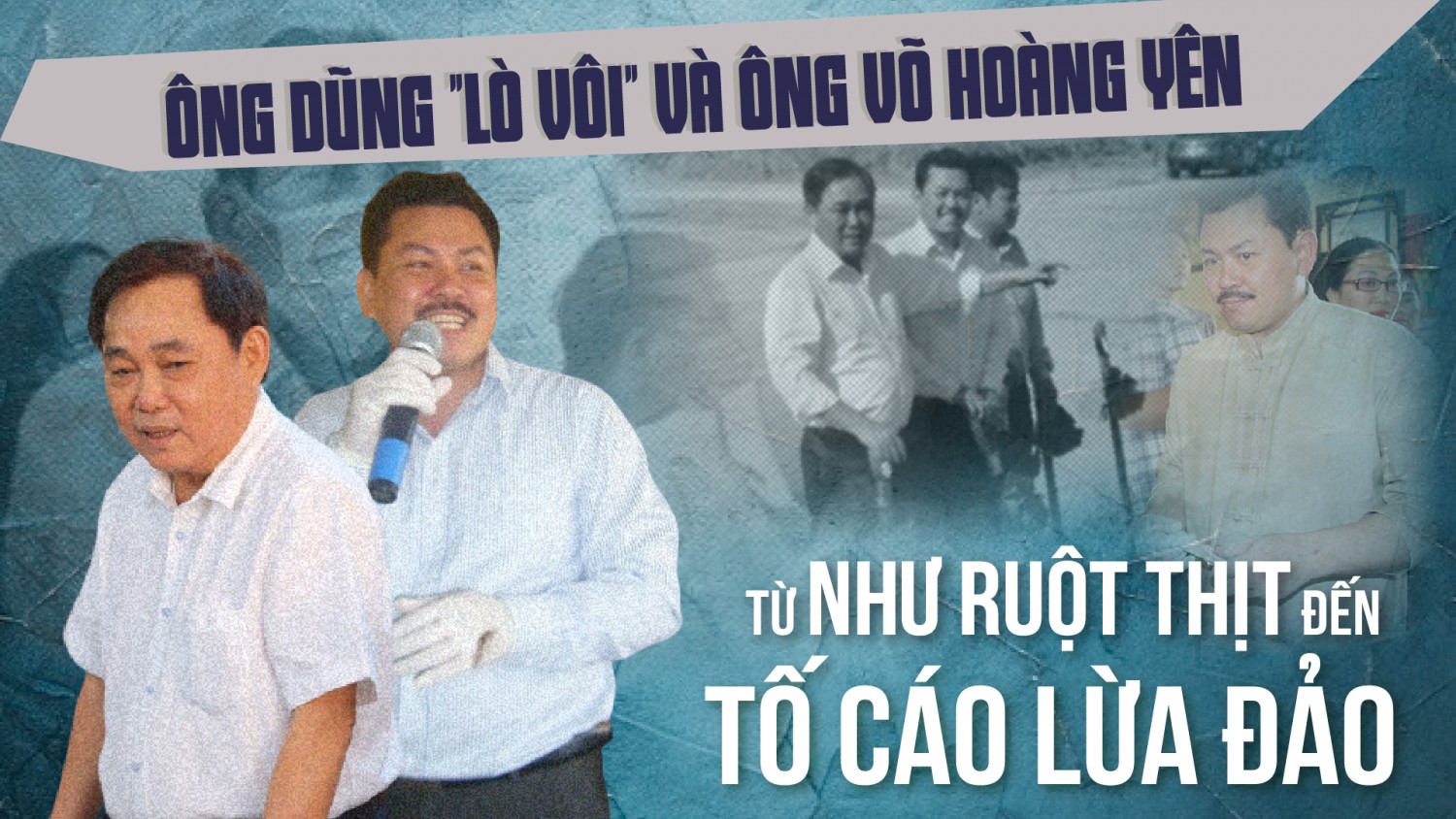 Ông Dũng "lò vôi" và ông Võ Hoàng Yên: Từ như ruột thịt đến tố cáo lừa đảo